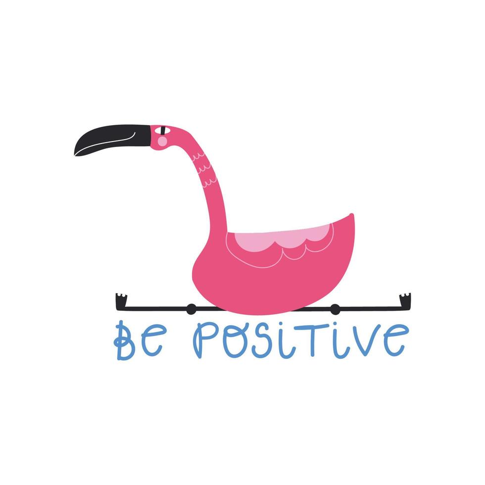 Be positive quote with cartoon flamingo. Animal cute illustration. Flat vector greeting card template
