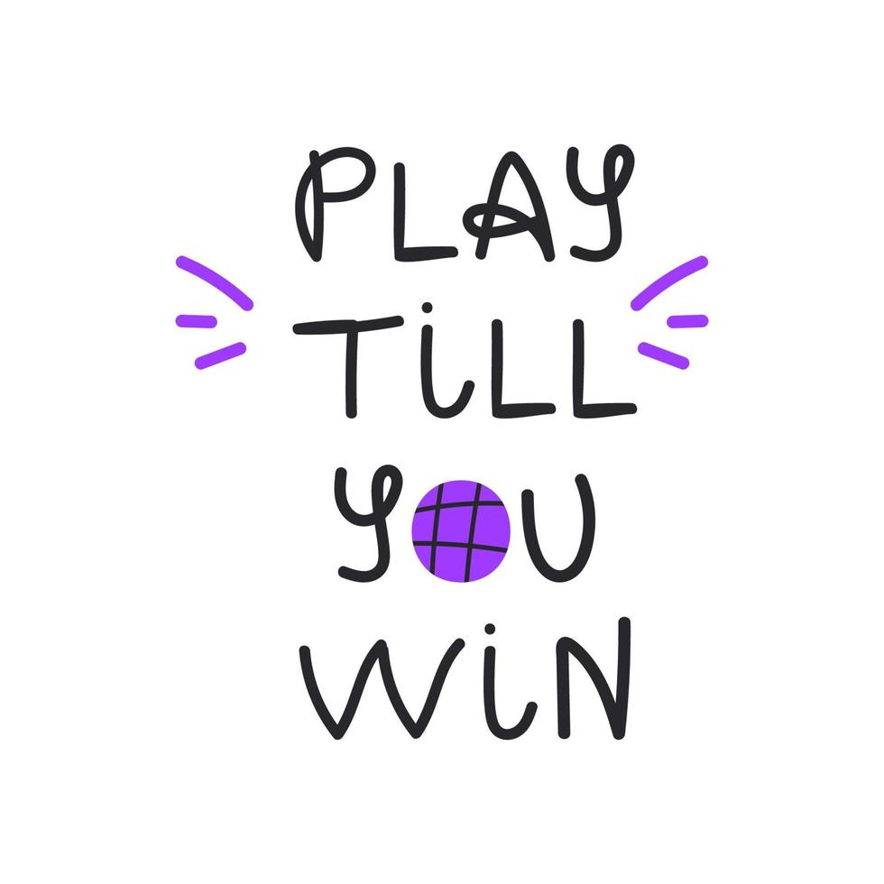 Play till you win in cartoon style. Hand drawn lettering. vector