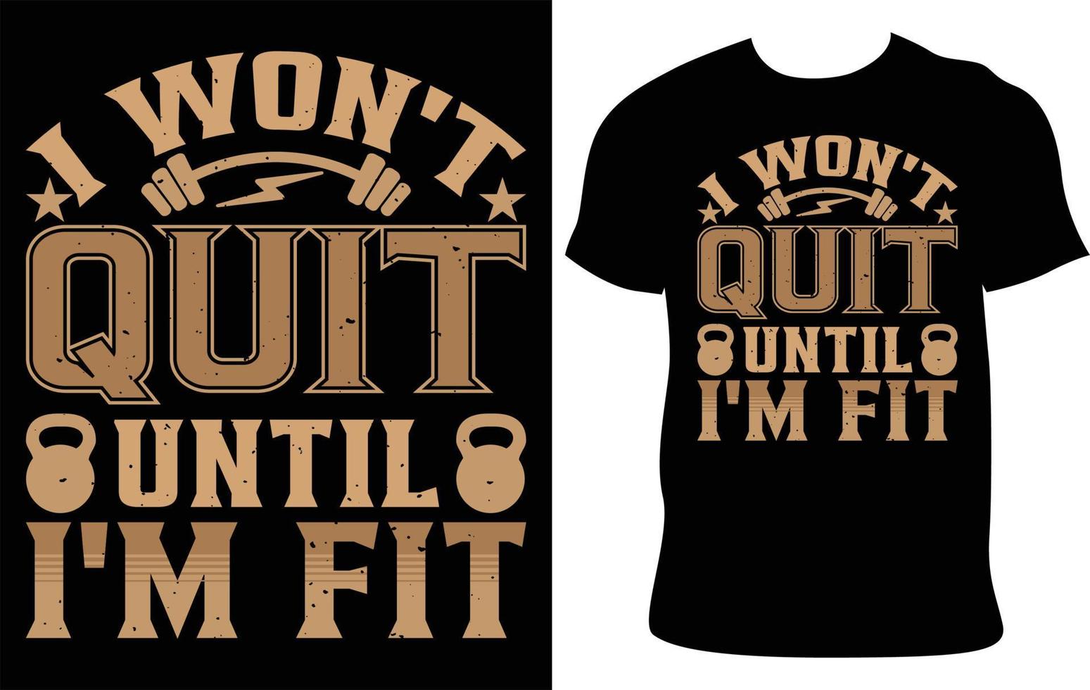 I Won't Quit Until I'm Fit. Gym Custom Typography T-Shirt Design.  Best Fitness T Shirt Design. Fitness Typography T-Shirt Design. Gym T-Shirt Idea. Best Selling T-Shirt Design. Creative T-Shirt. vector