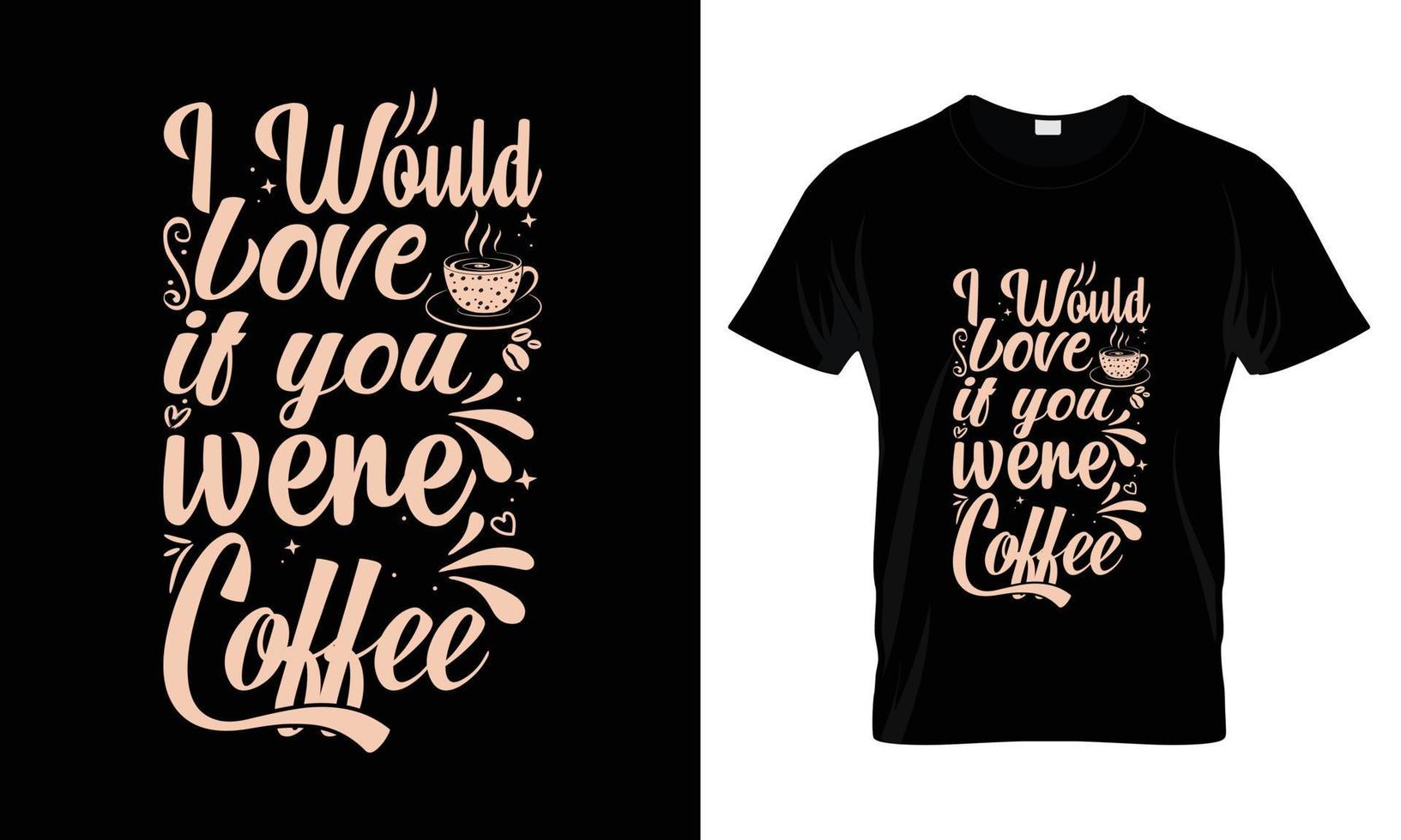 Me encantaría que fueras un diseño de camiseta de tipografía con letras de café vector