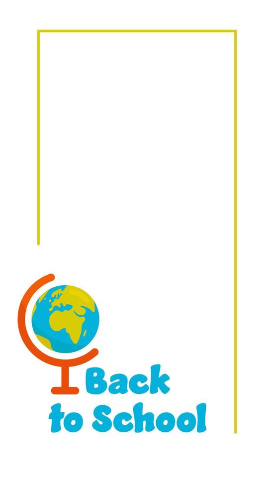 Back to School Vertical Vector Frame With the Globe. Perfect for Social Media, Banners, Printed Materials, etc.