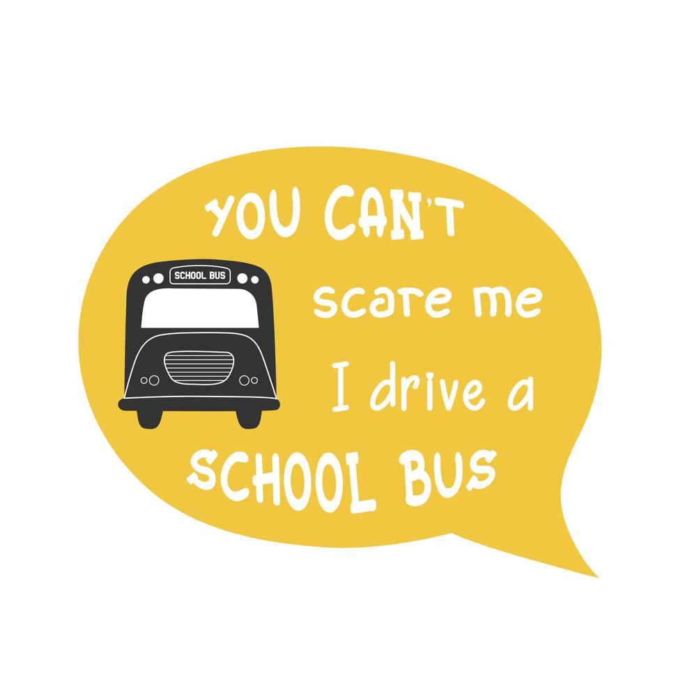 School bus driver funny phrase with yellow, bubble speech. Vector illustration in a simple flat style. Perfect for a t-shirt, cap or mug
