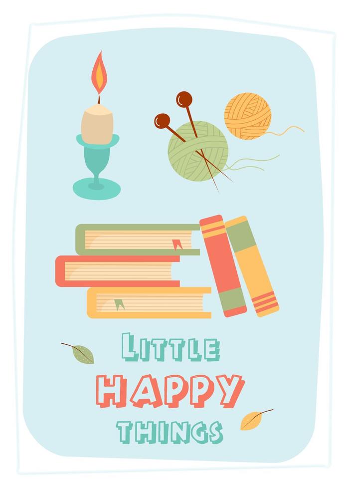 Greeting card with pile of books, candle and knitting balls. Little happy things quote. Print as a card or a cozy poster. vector