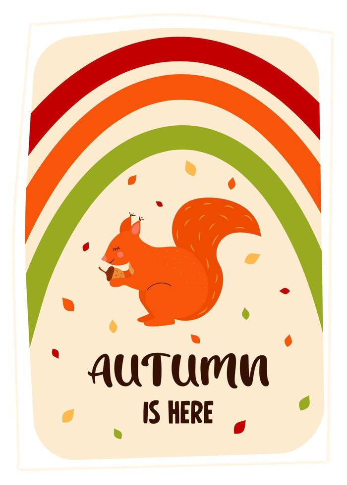 Autumn greeting card with squirrel, rainbow and fall leaves. Autumn is here quote. Print as a card or a cozy poster. vector