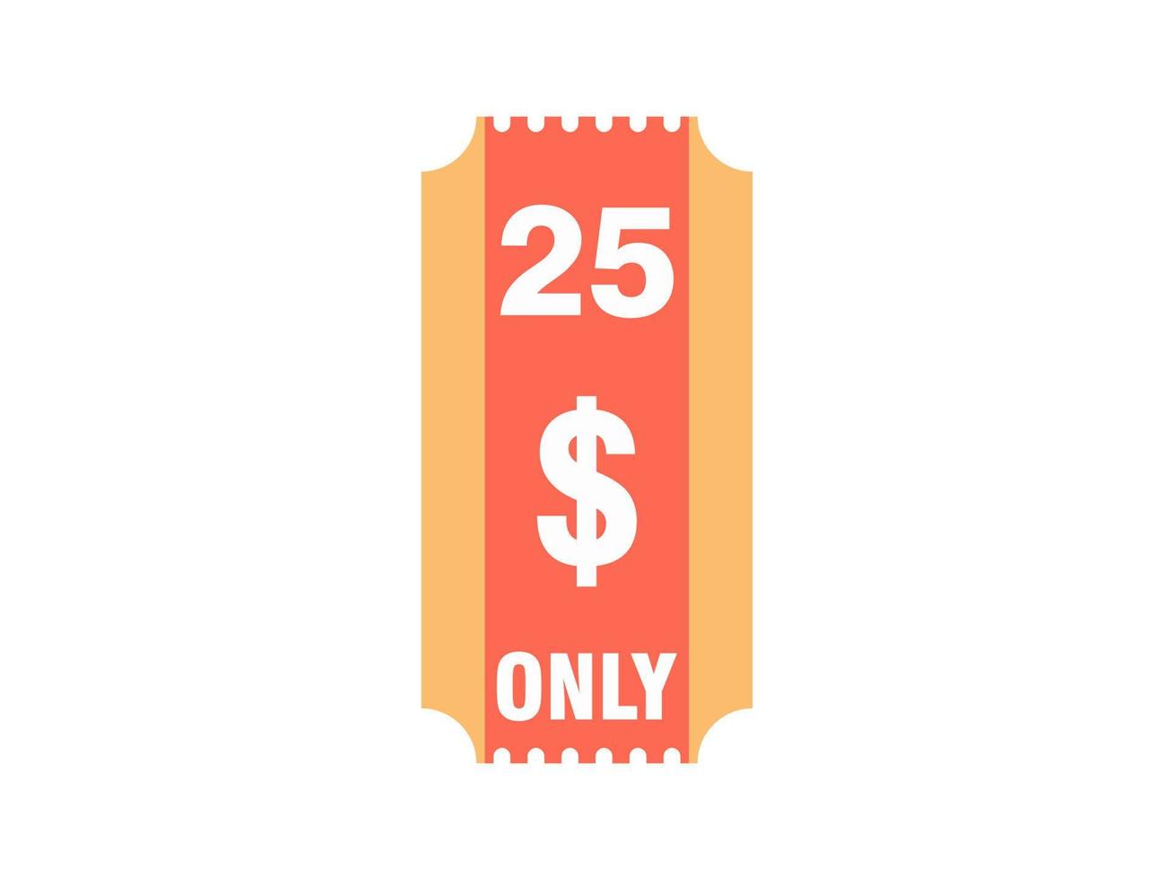 25 Dollar Only Coupon sign or Label or discount voucher Money Saving label, with coupon vector illustration summer offer ends weekend holiday