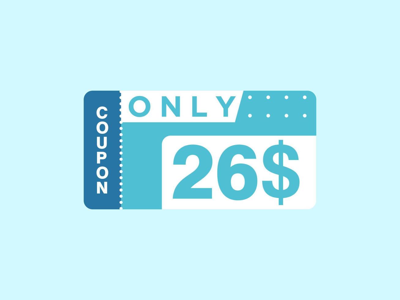 26 Dollar Only Coupon sign or Label or discount voucher Money Saving label, with coupon vector illustration summer offer ends weekend holiday