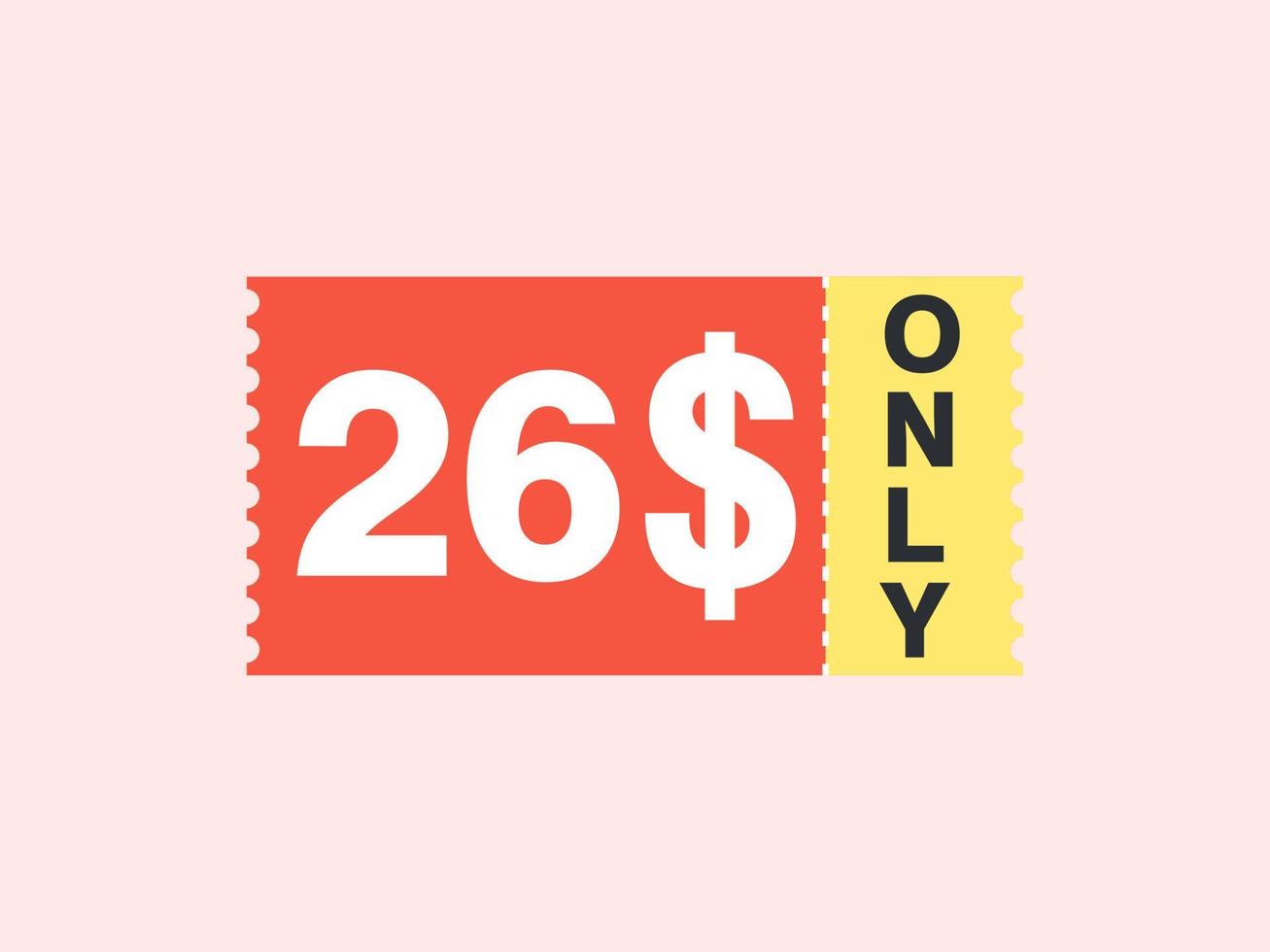 26 Dollar Only Coupon sign or Label or discount voucher Money Saving label, with coupon vector illustration summer offer ends weekend holiday