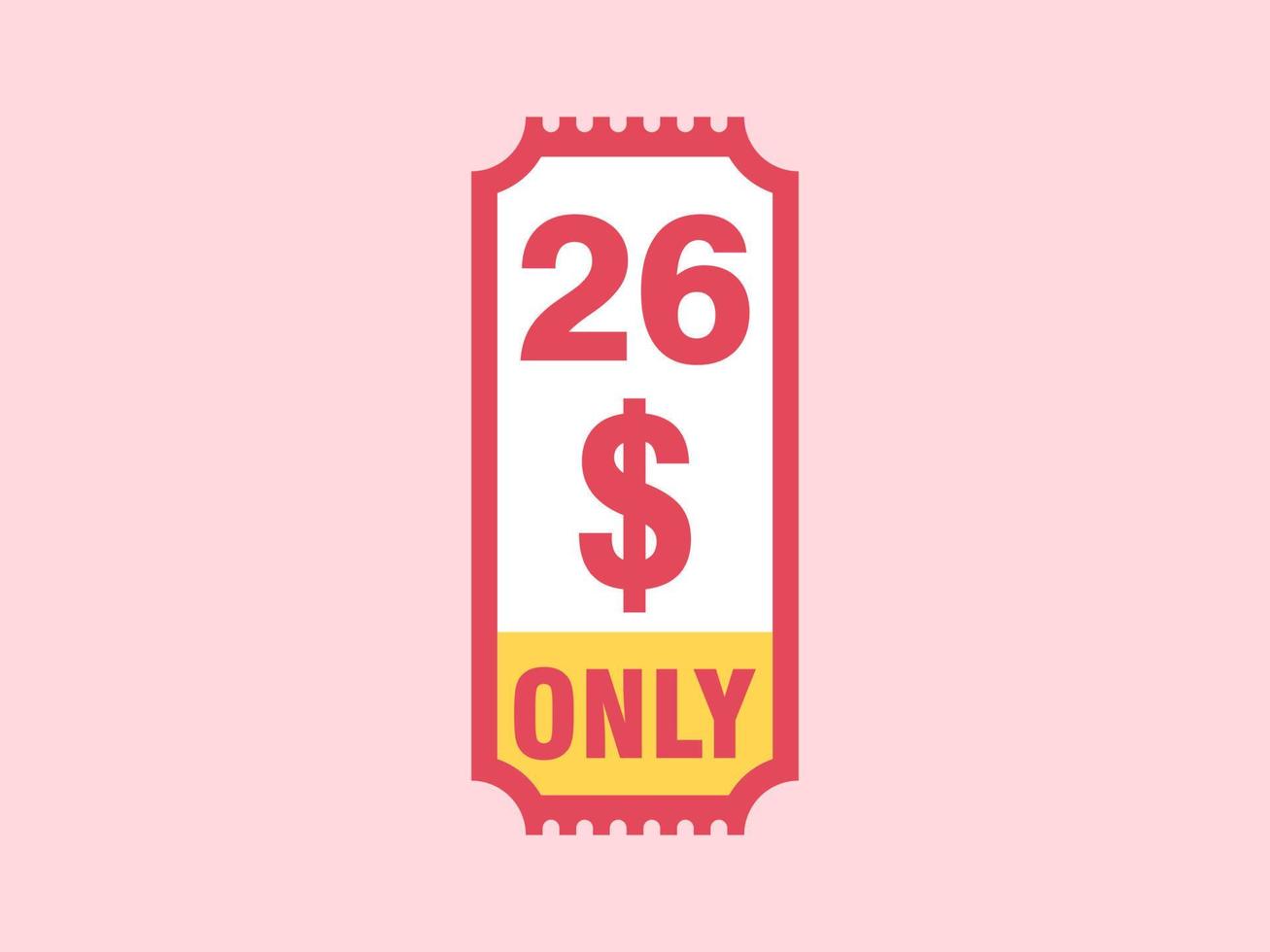 26 Dollar Only Coupon sign or Label or discount voucher Money Saving label, with coupon vector illustration summer offer ends weekend holiday