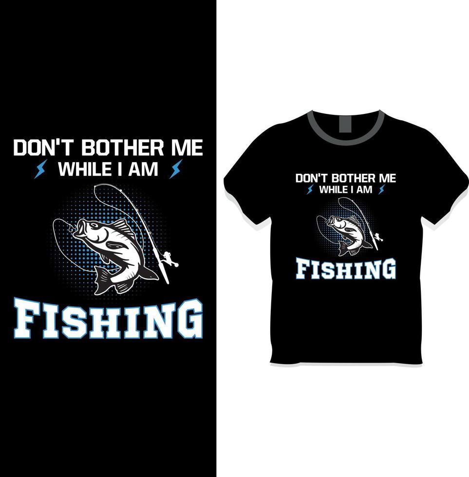 Don't bother me while I'm fishing t shirt design vector