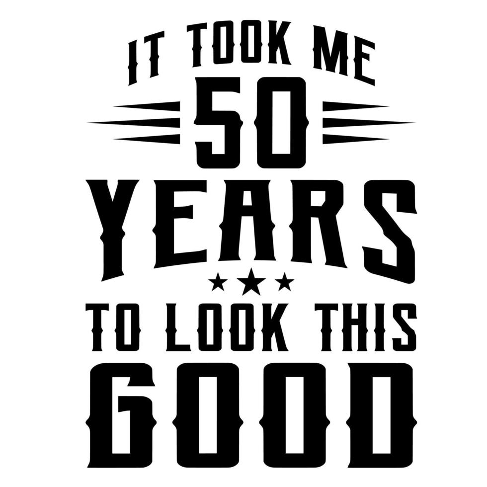 It Took Me 50 Years To Look This Good vector