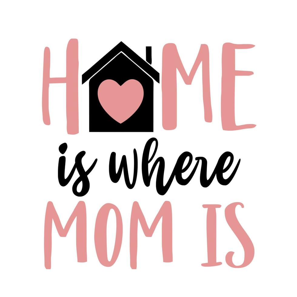 home is where mom is 10810248 Vector Art at Vecteezy