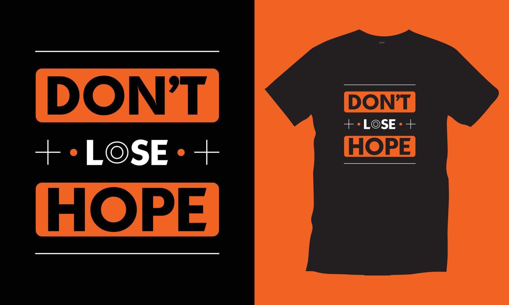 Don't lose hope. Modern quotes motivational inspirational cool typography black t shirt design vector for print.