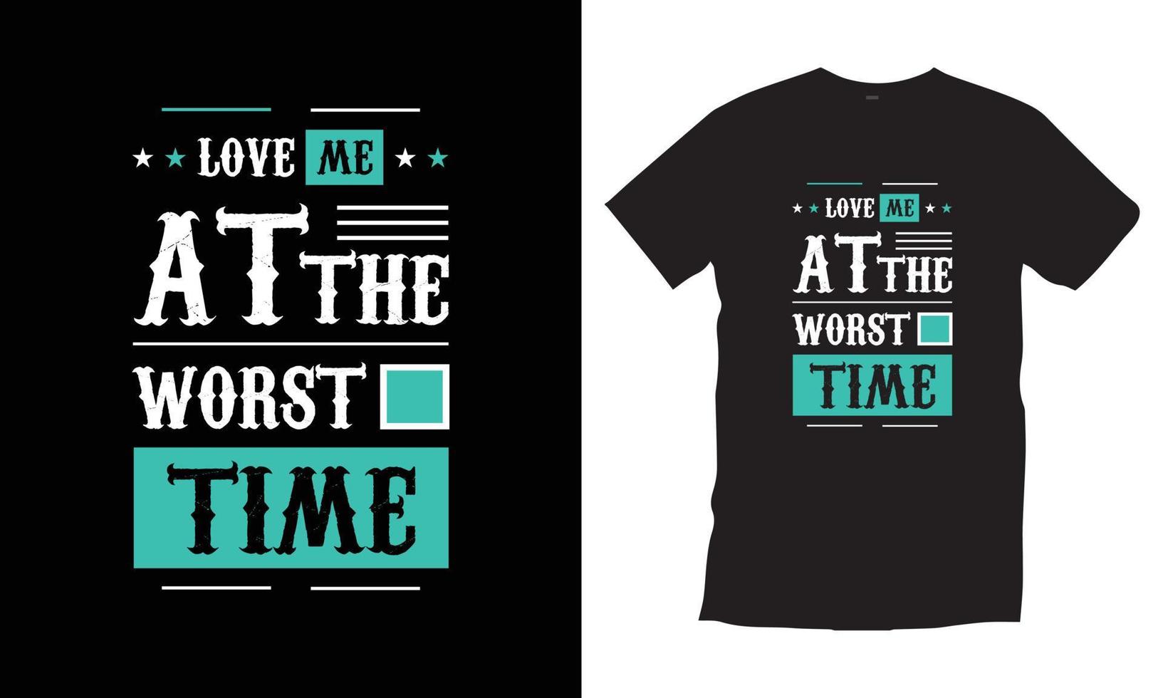 Love me at the worst time. Love romantic motivational inspirational modern quotes typography black t shirt design vector. vector