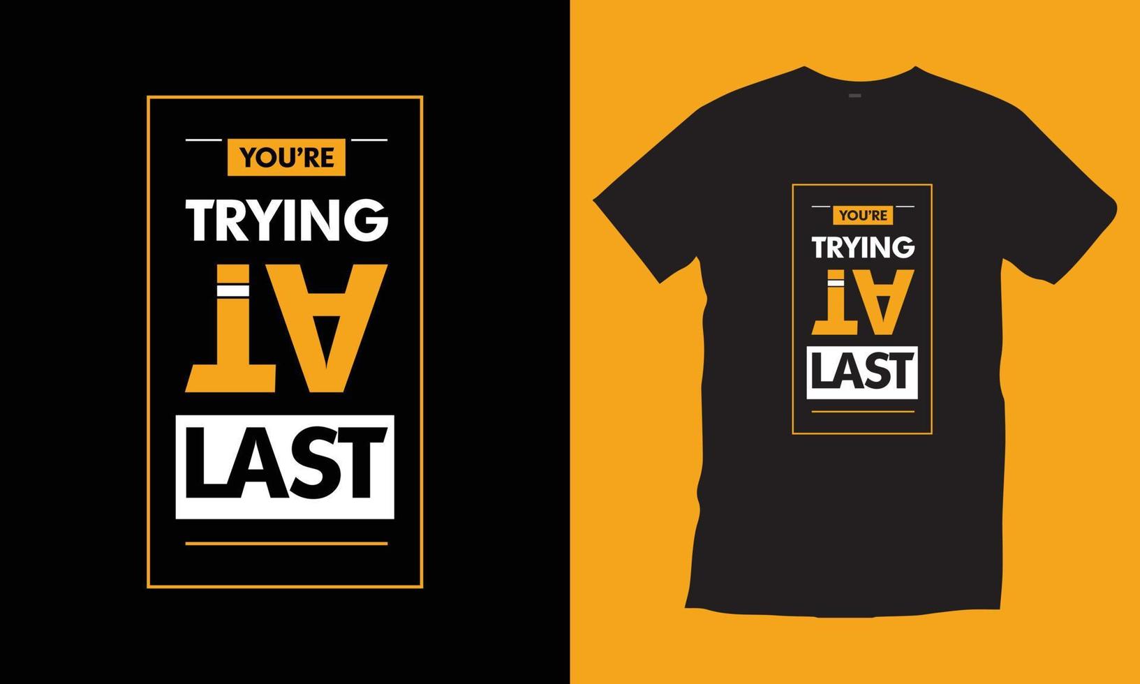 You're trying at last. Modern quotes motivational inspirational unique cool typography t shirt design vector for print.