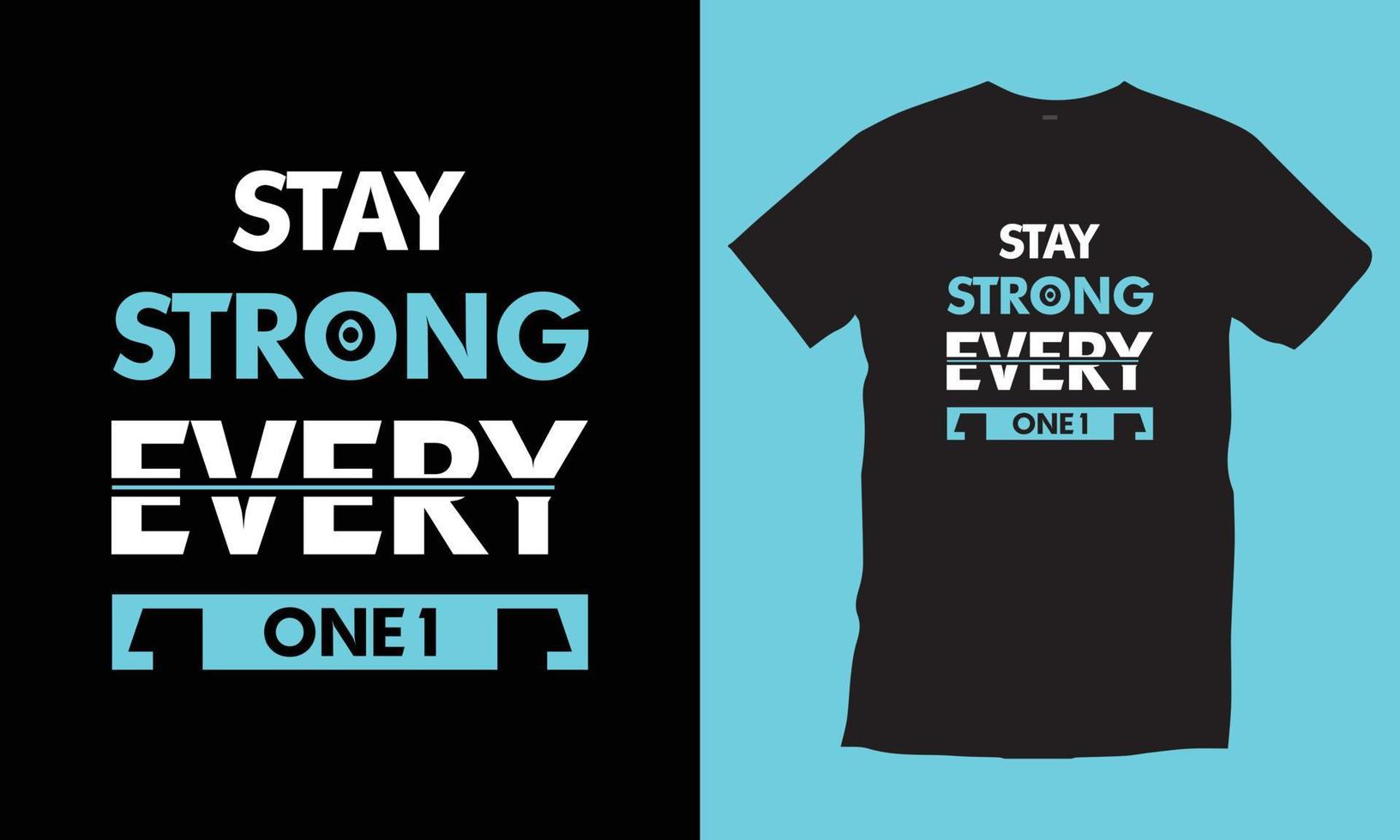 Stay strong everyone. Modern quotes motivational inspirational cool typography trendy black t shirt design vector. vector