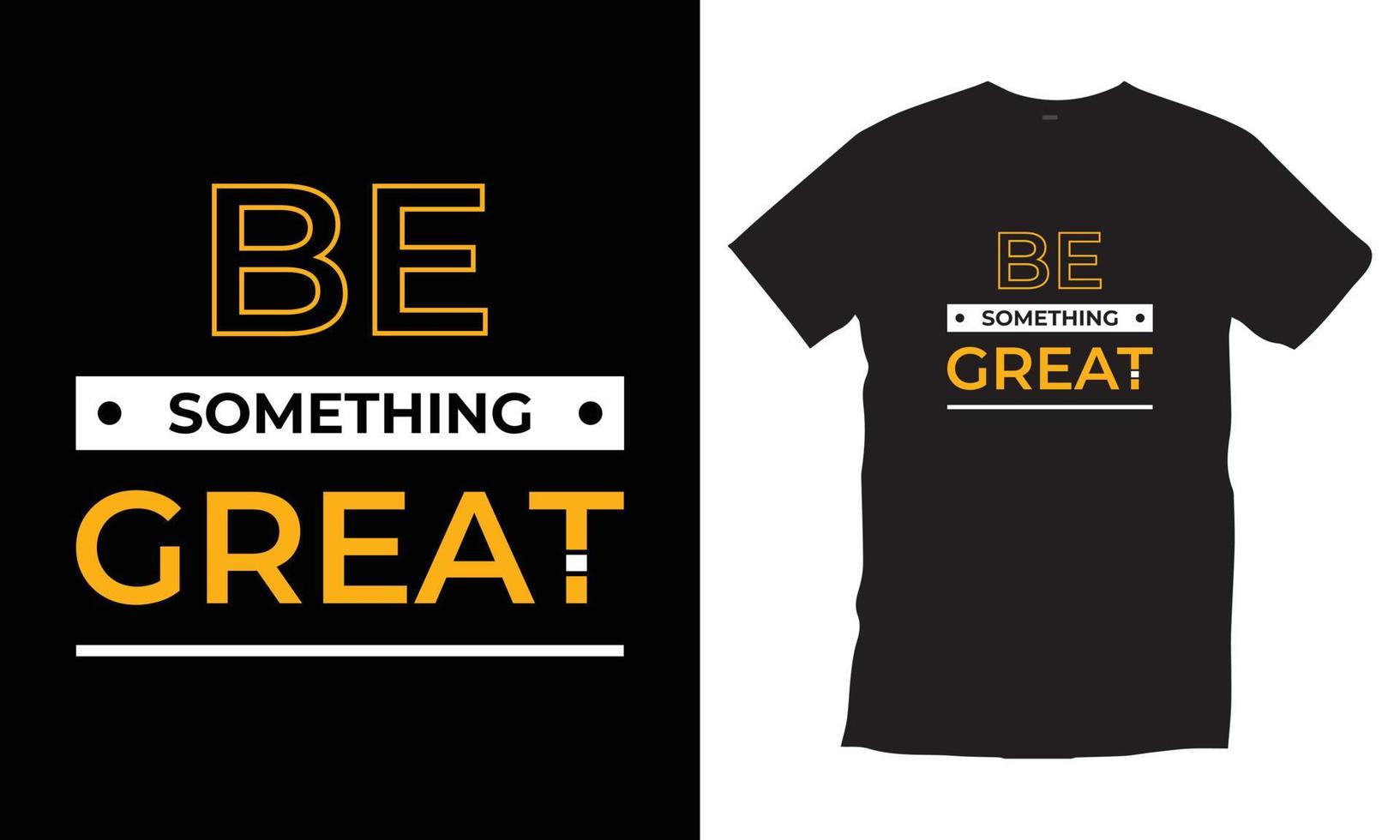 Be something great. Modern quotes motivational inspirational cool typography trendy black t shirt design vector. vector