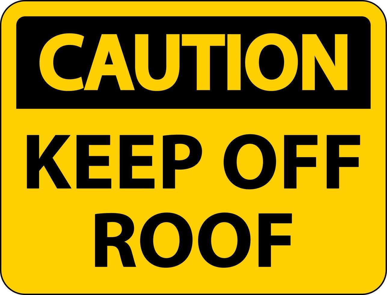 Caution Keep Off Roof Sign On White Background vector