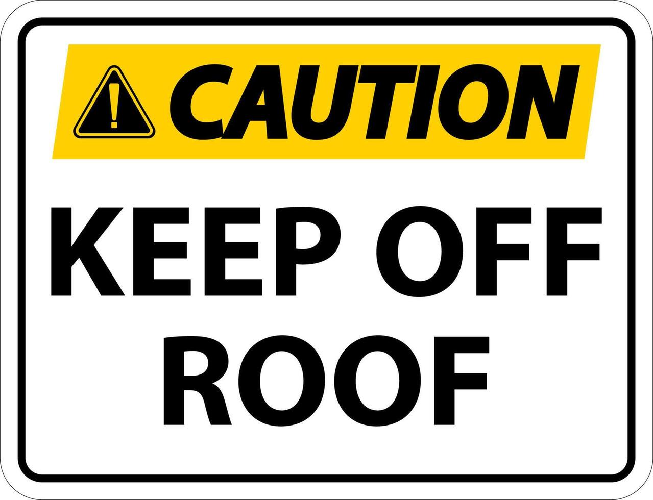 Caution Keep Off Roof Sign On White Background vector