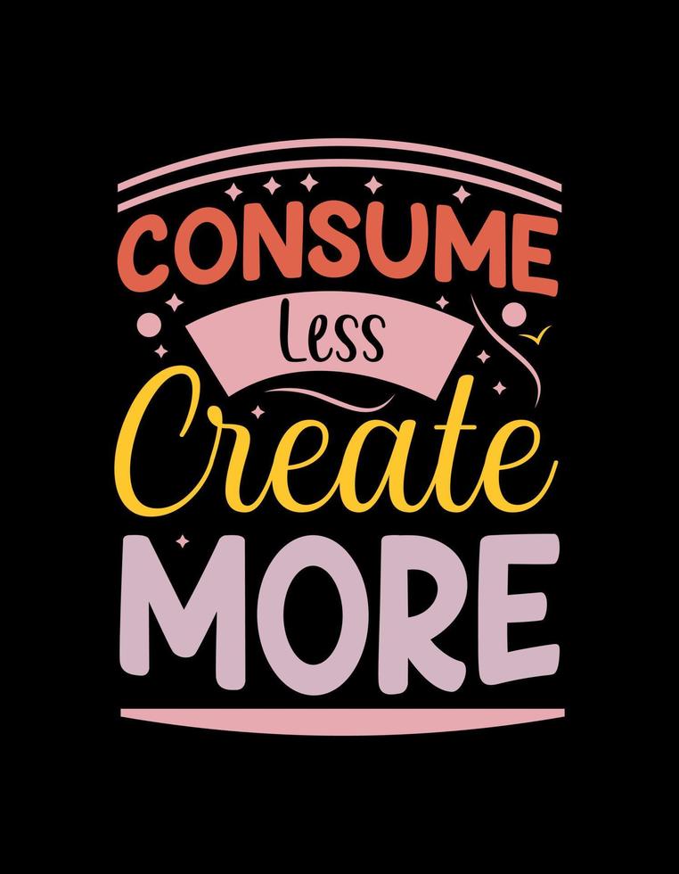 Consume less create more motivational typography design. vector