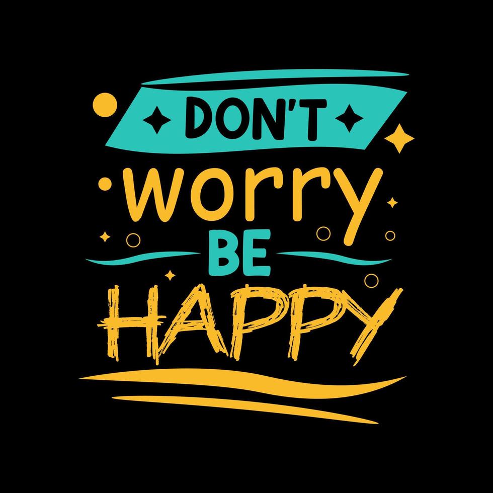 Dont worry be happy inspirational modern design concept. vector