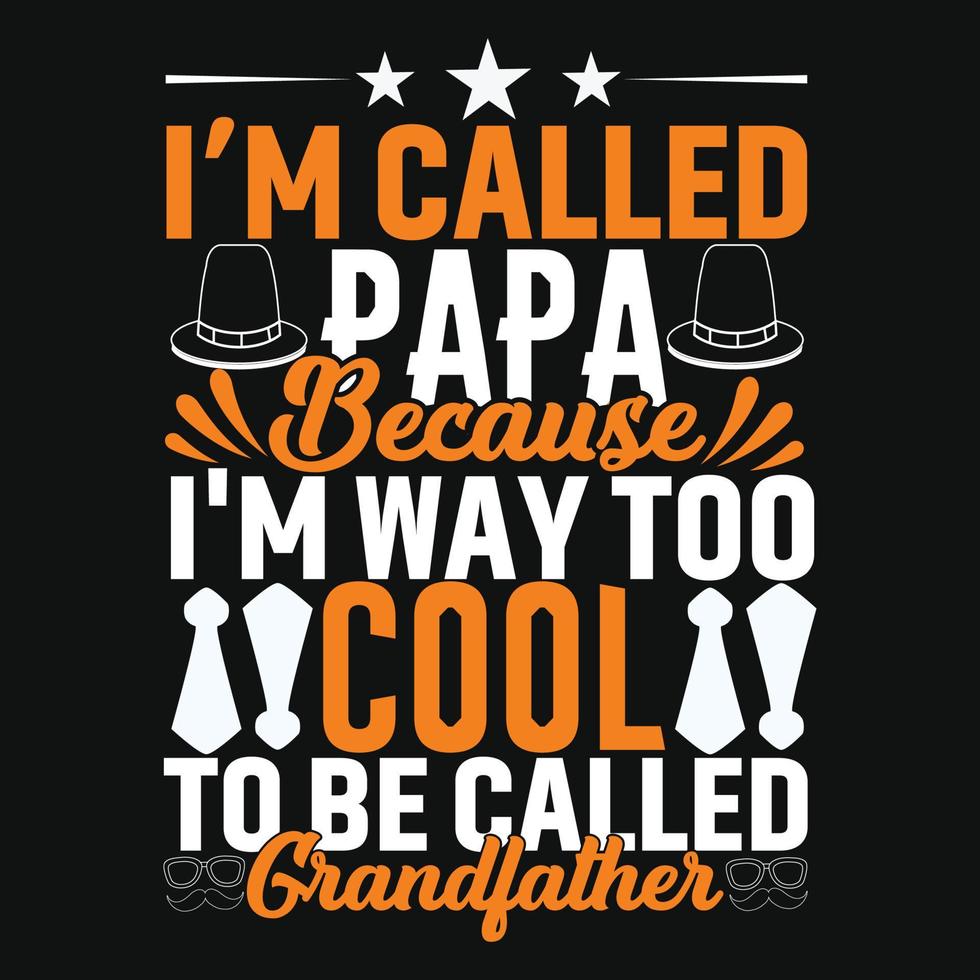 I am called papa Because I am way too cool to be called Grandfather Father's day typography vector art. Can be used for t-shirt prints, father quotes, and dad t-shirt vectors, shirt design.