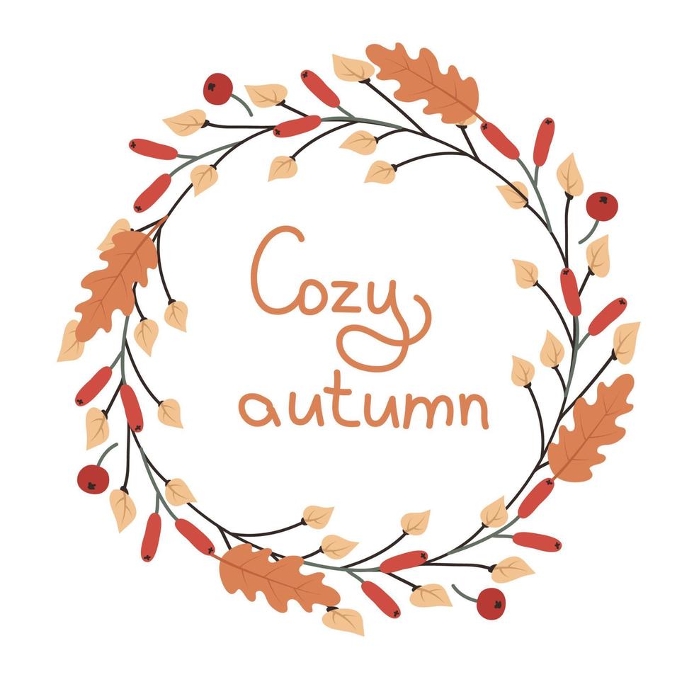 Autumn wreath of leaves, twigs and berries with the inscription cozy autumn. Vector illustration of falling for postcard, invitation design and decor