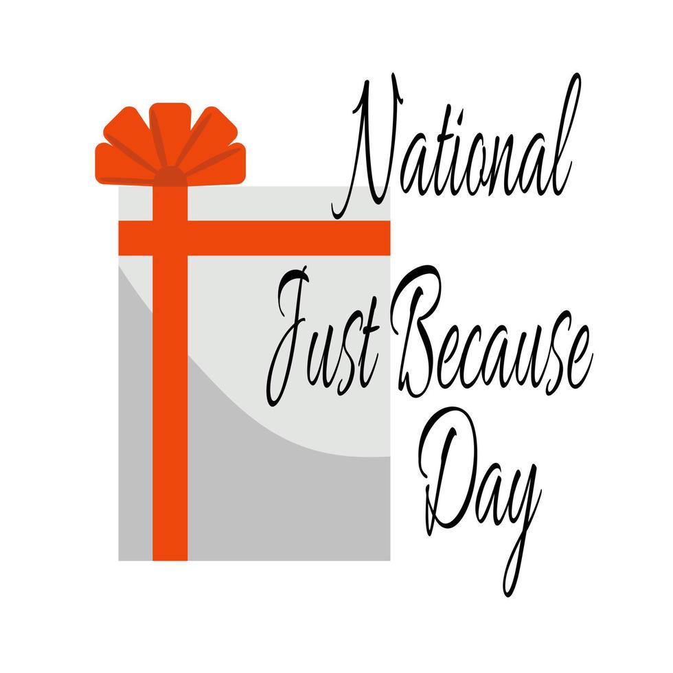 National Just Because Day, themed inscription on the background of a gift box with a bright bow vector