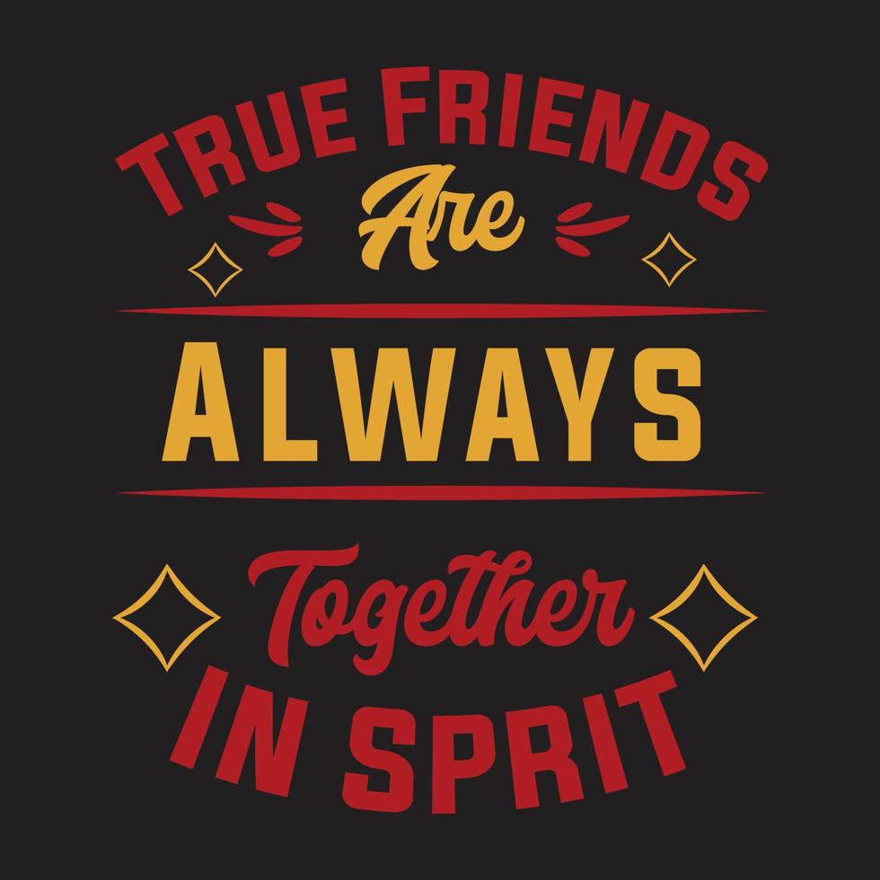 True friends are always together in sprit motivational t-shirt design. Printable typography design for t shirt. vector