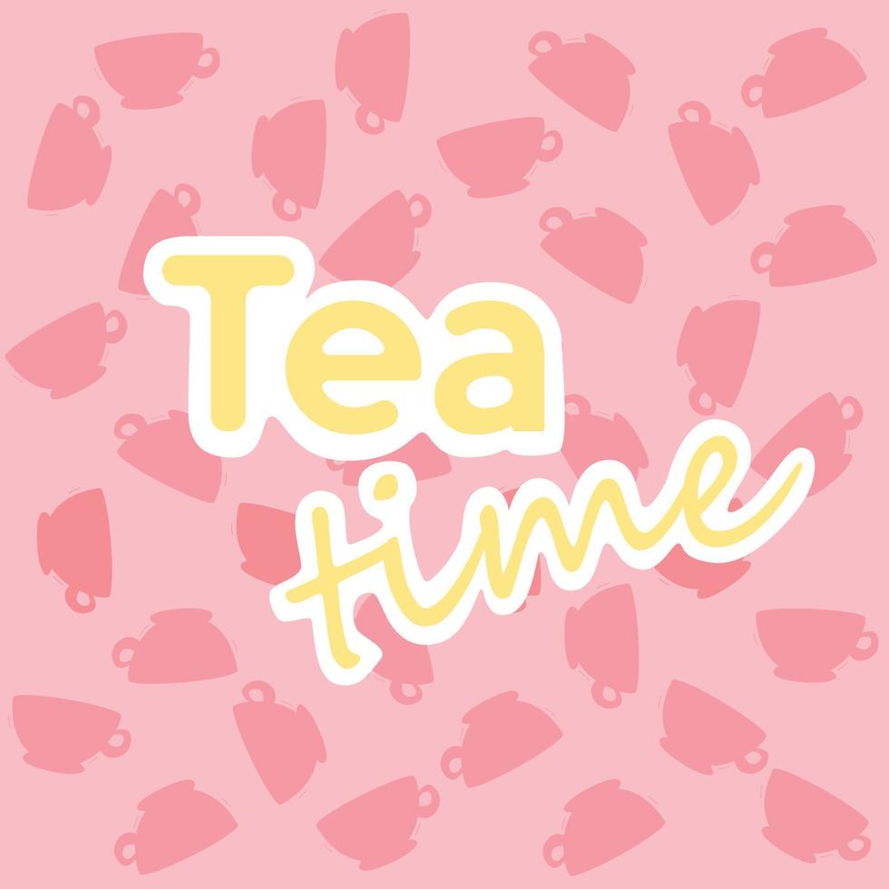 Bright picture with the inscription tea time and a pattern of cute cartoon tea cups. vector