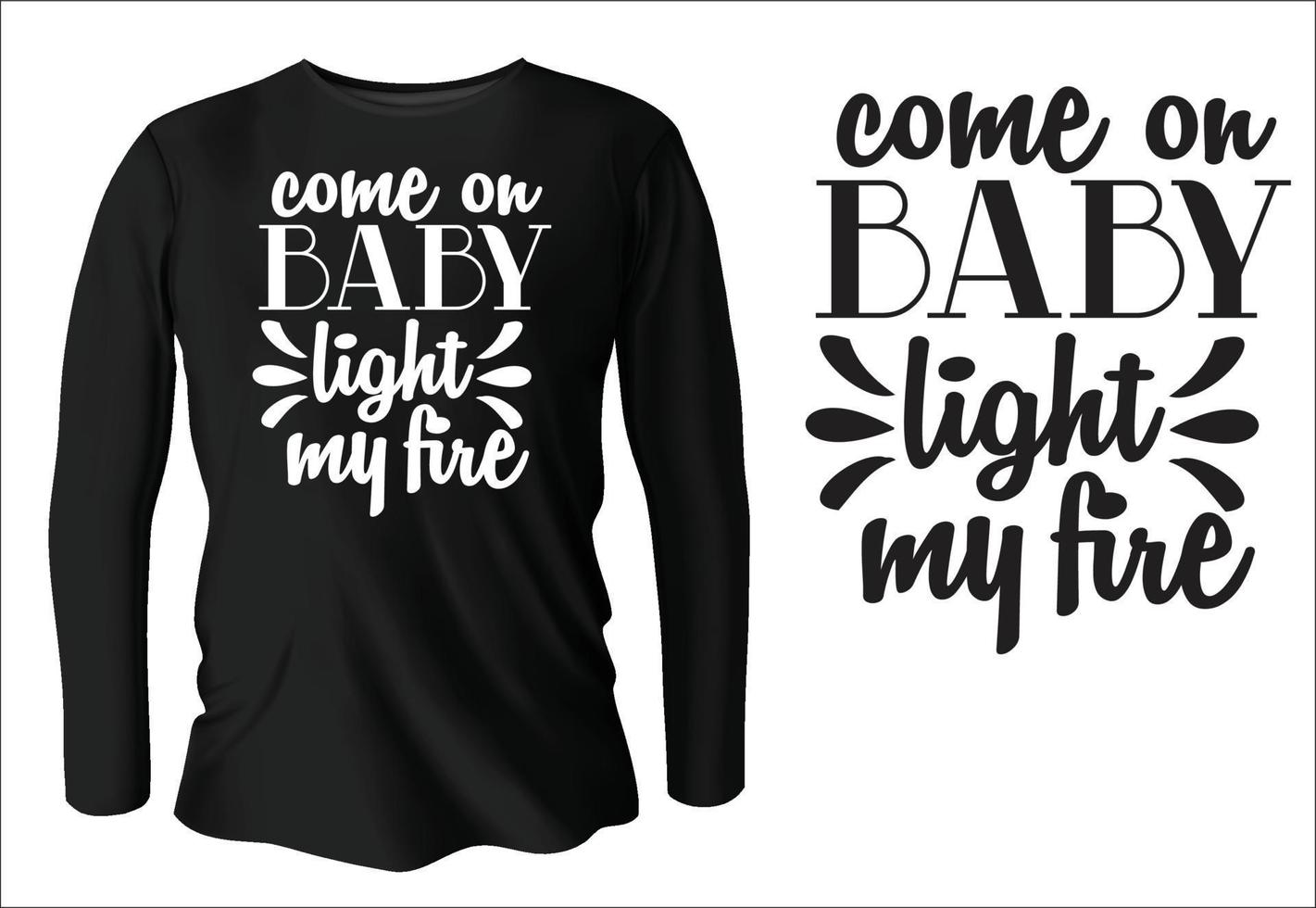 come on baby light my fire tshirt design with vector 10839326 Vector