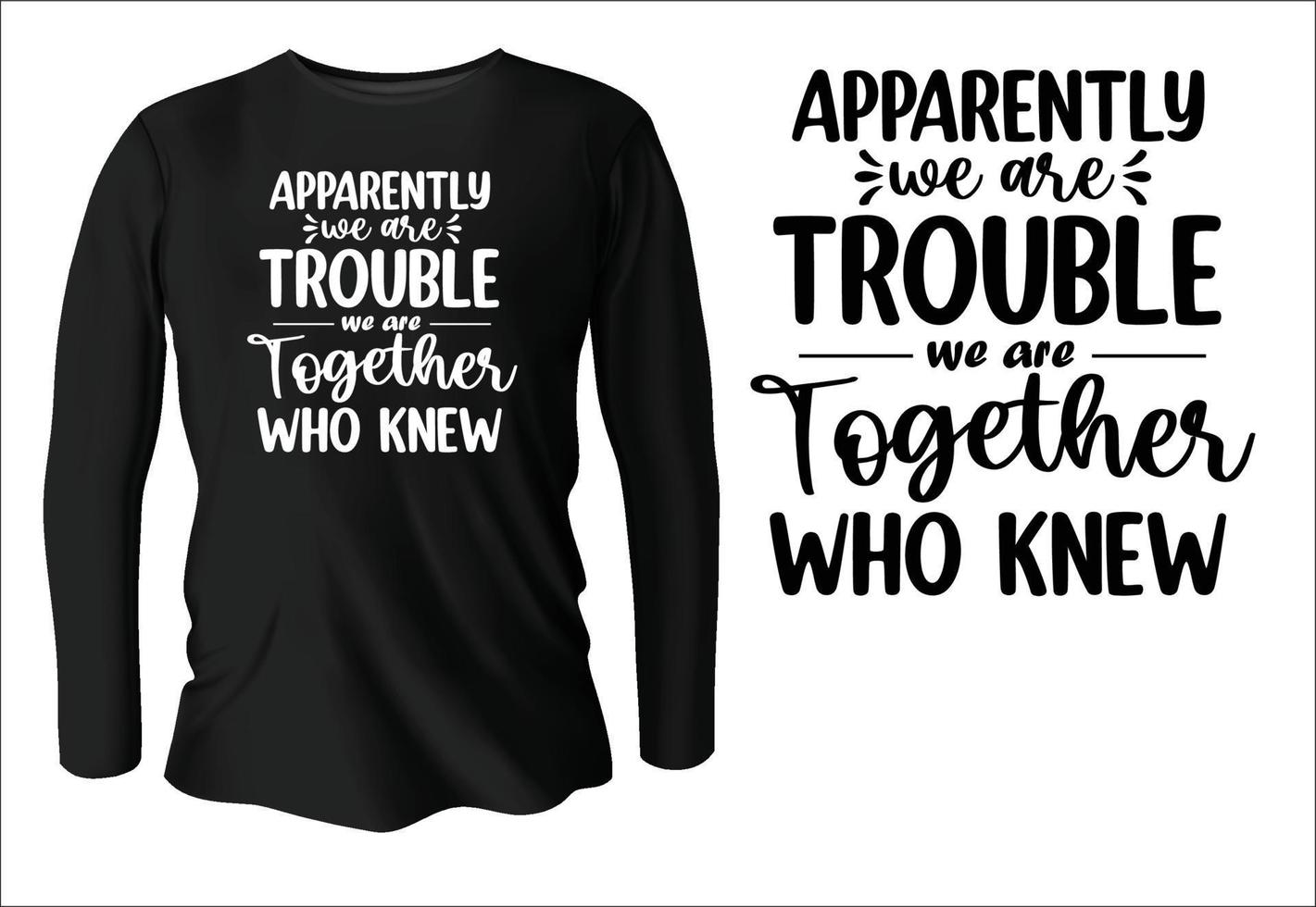 Apparently We're Trouble When We Are Together Who Knew Shirt Apparently We're Trouble When We Are Together Who Knew Shirt