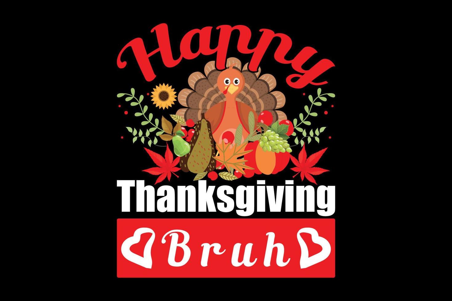 Happy thanksgiving bruh, thanksgiving day t shirt design vector