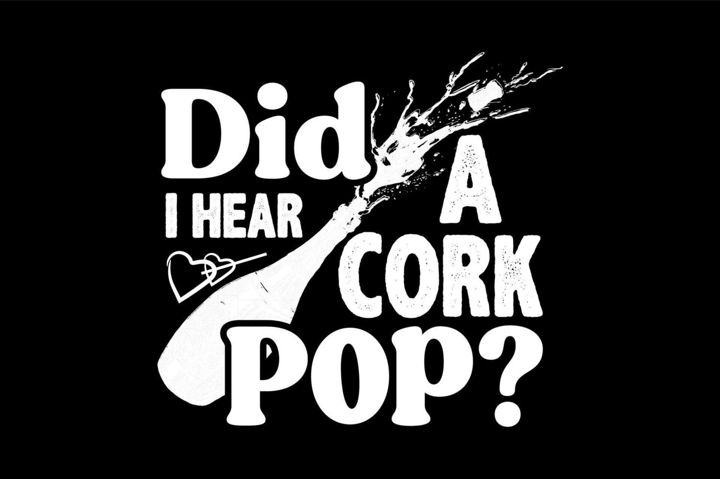 Did i hear a cork pop, Halloween t-shirt design vector