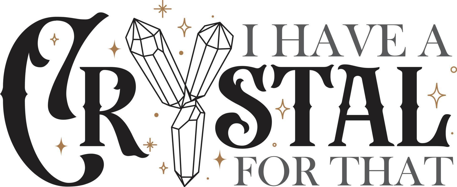 I have a crystal for that. Funny quotes. Crystal. Magical crystals. Vector illustration. Isolated on white background.