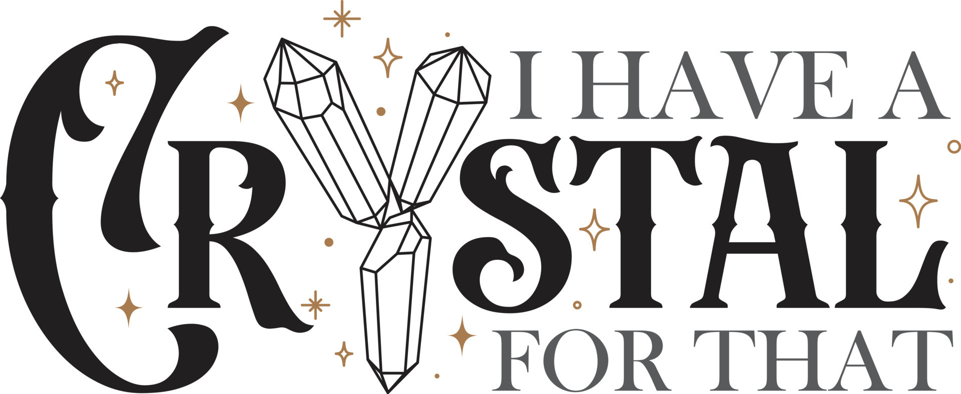 I have a crystal for that. Funny quotes. Crystal. Magical crystals