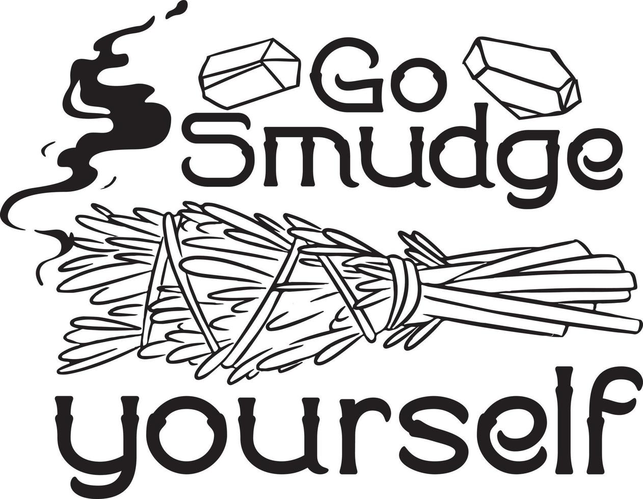 Go smudge yourself. Funny quotes for witches. Illustration vector on white background