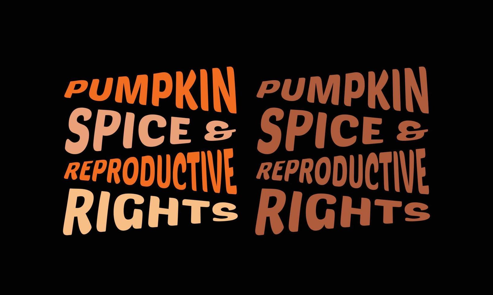 Pumpkin Spice and Reproductive Rights T-Shirt Design. vector