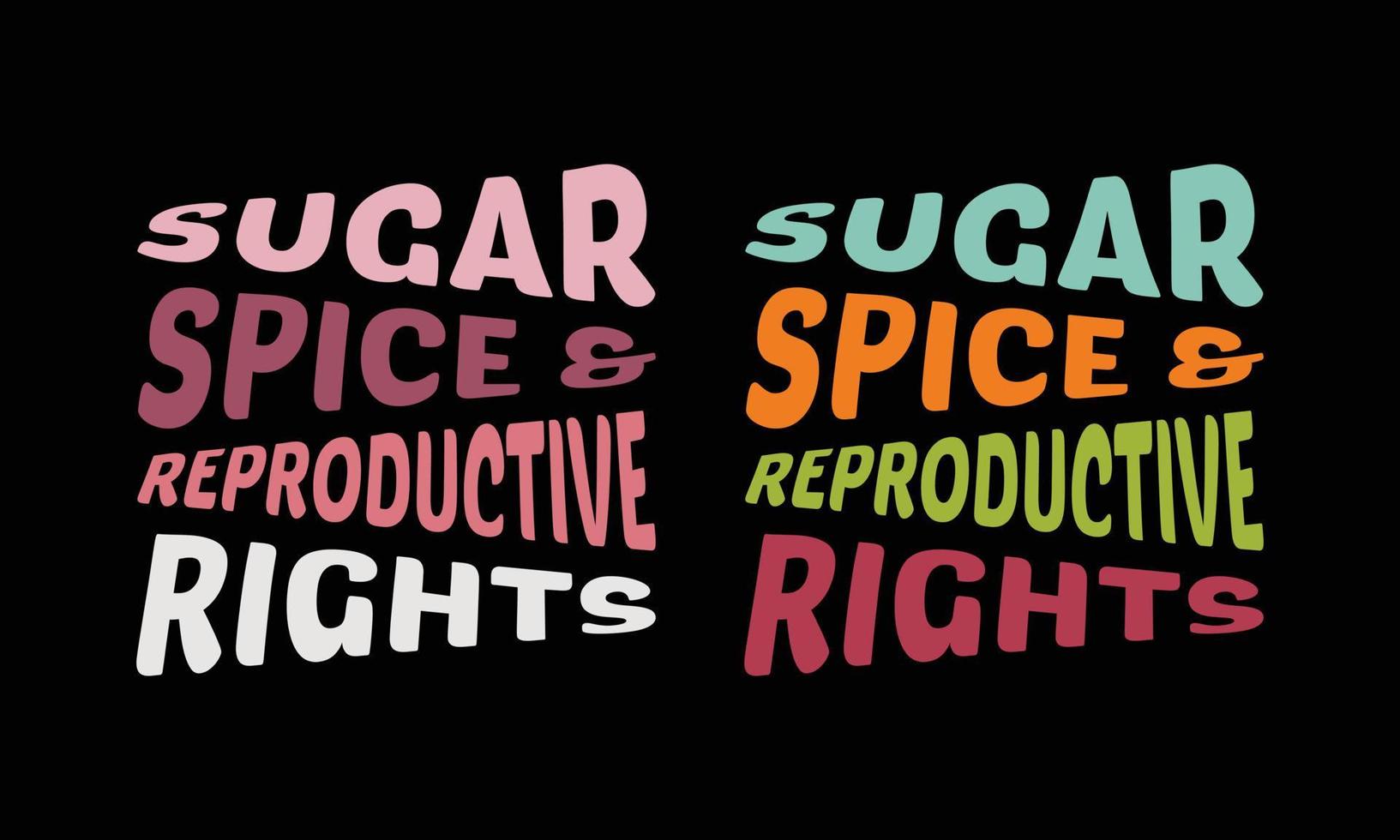 Sugar Spice and Reproductive Rights T-Shirt Design. vector