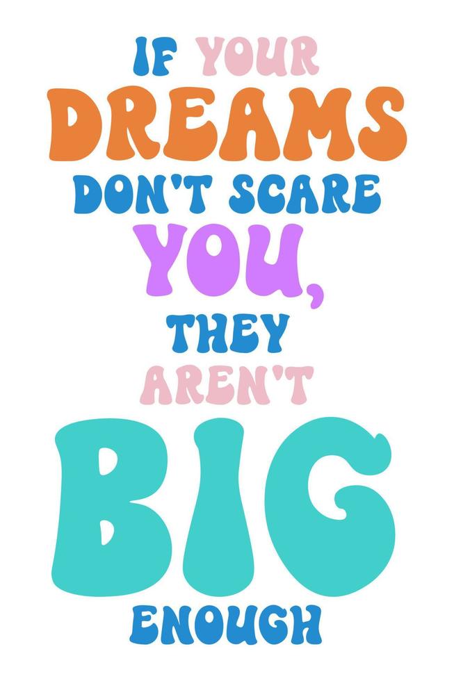 If your dreams don't scare you they aren't big enough. vector