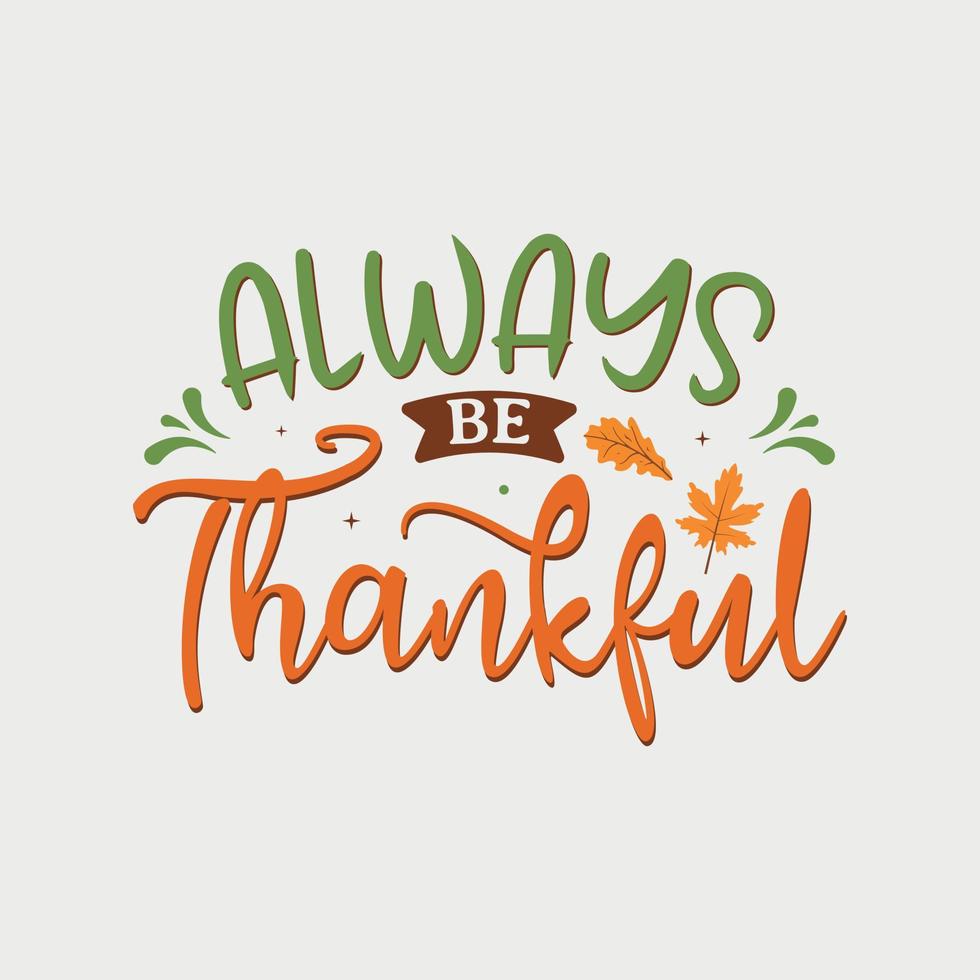 Always be thankful  vector illustration , hand drawn lettering with Fall quotes, Fall designs for t shirt, poster, print, mug, and for card