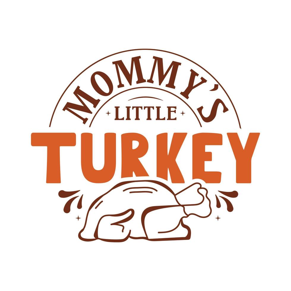 Mommy s Little Turkey vector illustration , hand drawn lettering with thanksgiving quotes, thanksgiving designs for t shirt, poster, print, mug, and for card