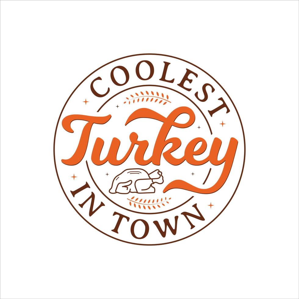 Coolest Turkey In Town vector illustration , hand drawn lettering with thanksgiving quotes, thanksgiving designs for t shirt, poster, print, mug, and for card