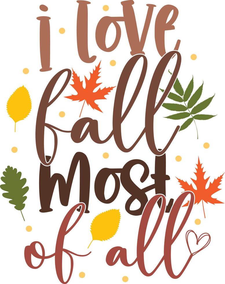I Love Fall Most of All 2,Happy Fall, Thanksgiving Day, Happy Harvest, Vector Illustration File