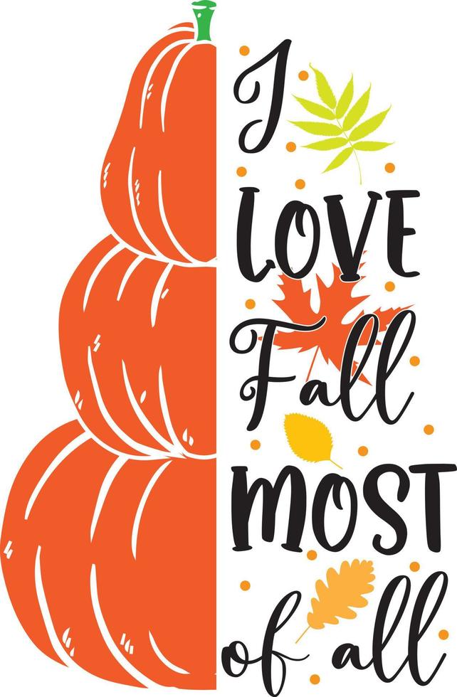 I Love Fall Most of All,Happy Fall, Thanksgiving Day, Happy Harvest, Vector Illustration File