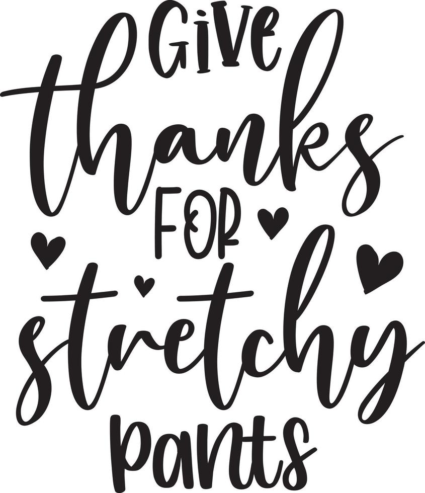 Give Thanks for Stretchy Pants,Happy Fall, Thanksgiving Day, Happy Harvest, Vector Illustration File