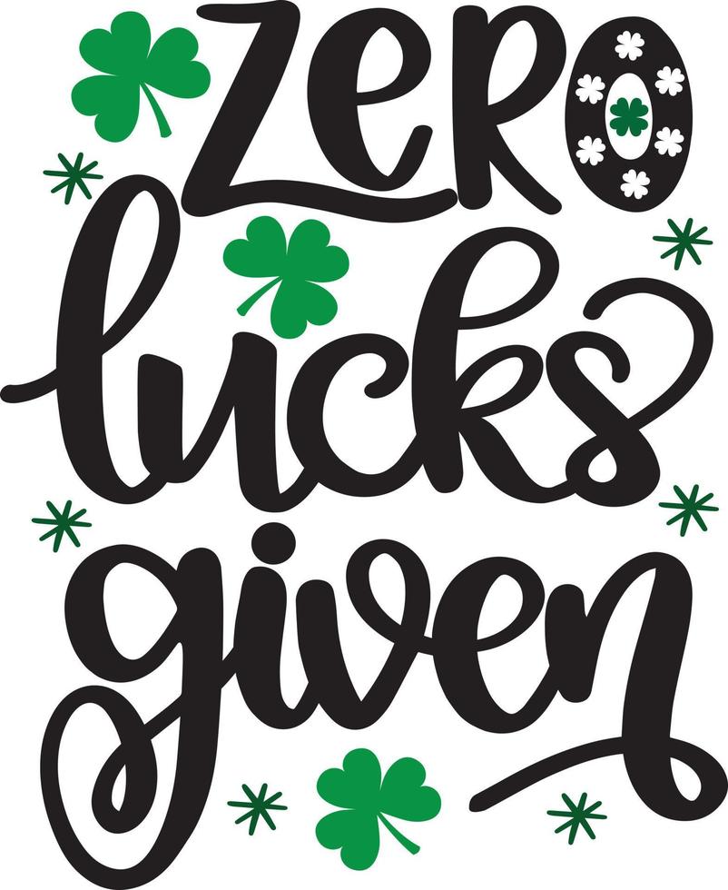 Zero Lucks Given, Green Clover, So Lucky, Shamrock, Lucky Clover Vector Illustration File