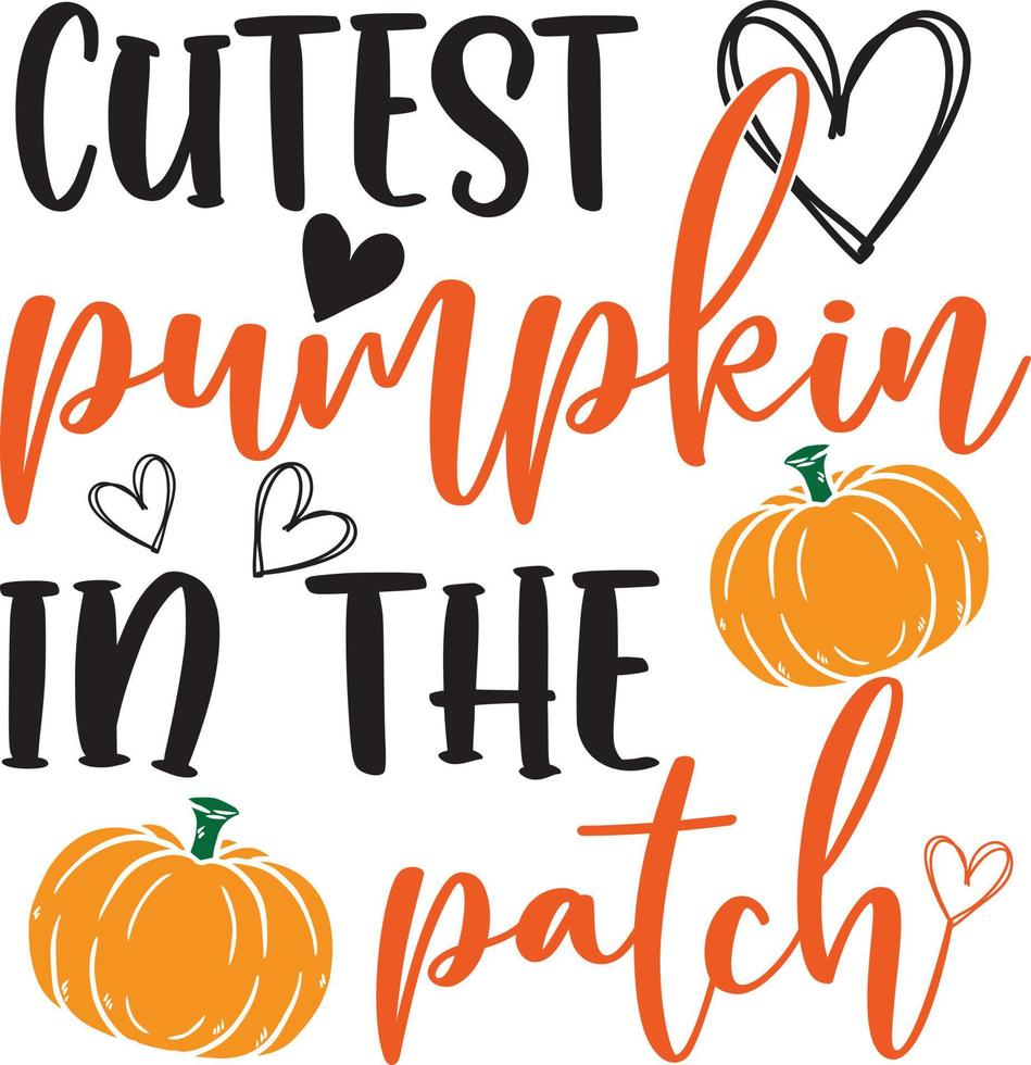 Cutest Pumpkin in the Patch,Happy Fall, Thanksgiving Day, Happy Harvest, Vector Illustration File