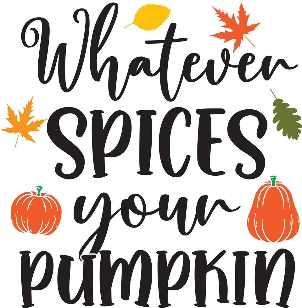 https://static.vecteezy.com/system/resources/previews/010/862/208/non_2x/whatever-spices-your-pumpkin-happy-fall-thanksgiving-day-happy-harvest-illustration-file-vector.jpg