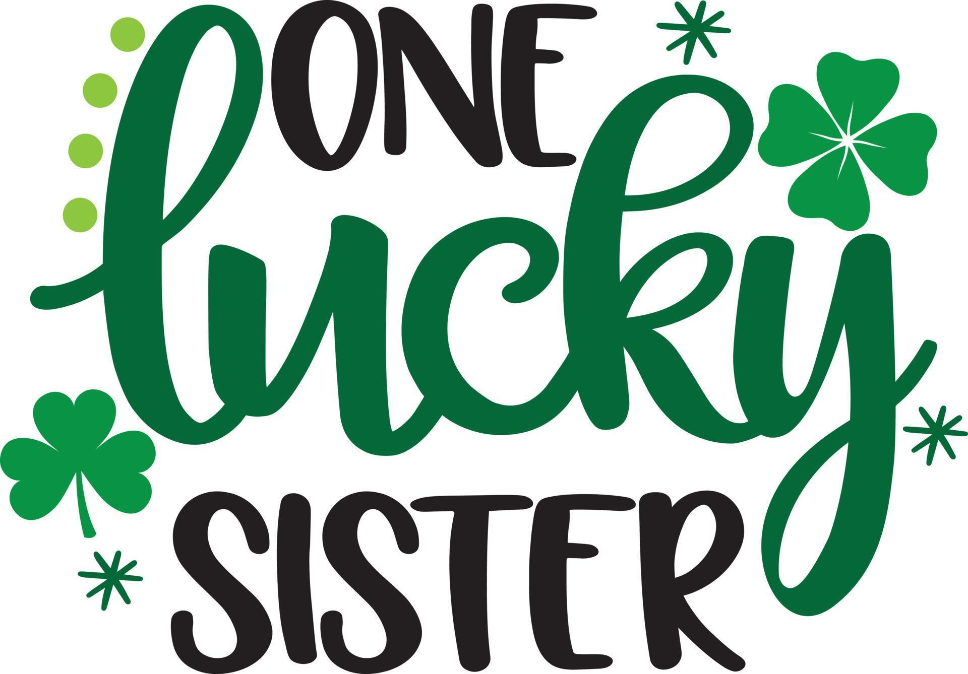 One Lucky Sister, Green Clover, So Lucky, Shamrock, Lucky Clover Vector ...