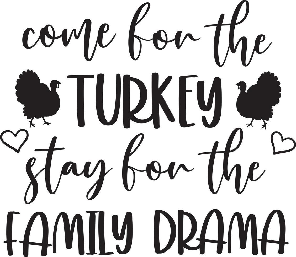 Come for the Turkey, Stay for the Family Drama,Happy Fall, Thanksgiving Day, Happy Harvest, Vector Illustration File